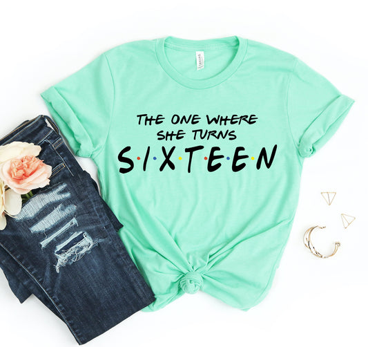 The One Where She Turns Sixteen T-shirt